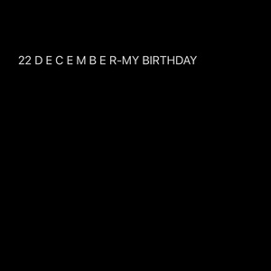 22 December my birthday!